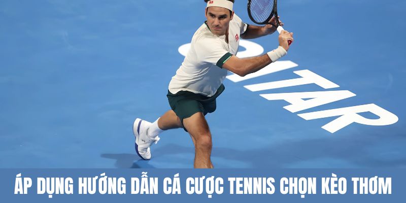 Áp dụng hướng dẫn cá cược tennis chọn kèo thơm