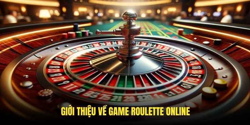 Giới thiệu những nét chính về siêu phẩm game Roulette