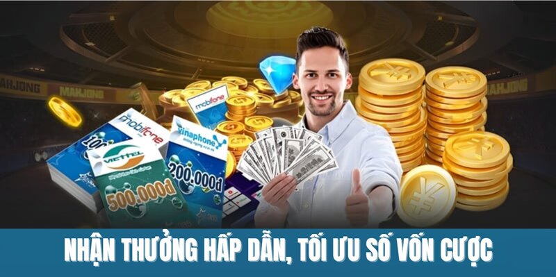 Nhận thưởng hấp dẫn, tối ưu số vốn cược